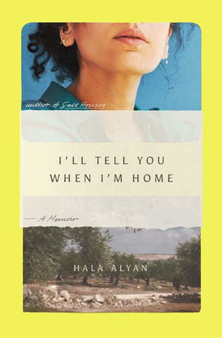 I'll Tell You When I'm Home by Hala Alyan