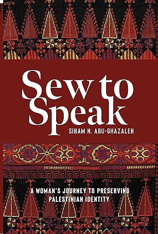 Sew to Speak: A Woman's Journey to Preserving Palestinian Identity