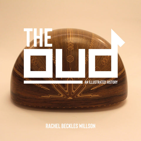 The Oud An Illustrated History - Rachel Beckles Willson