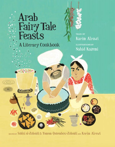 Arab Fairy Tale Feasts - A Literary Cookbook