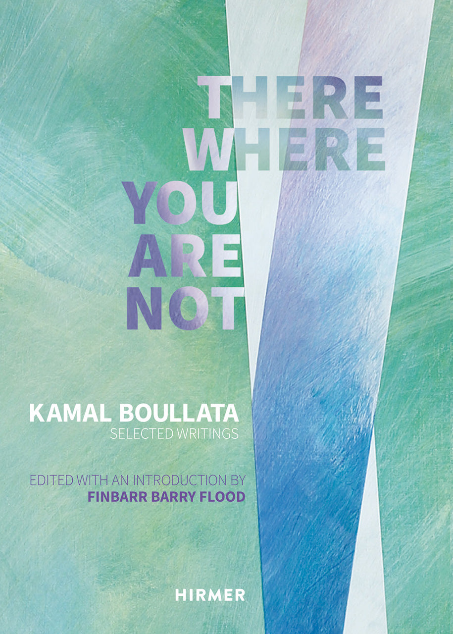There Where You Are Not. Selected Writings of Kamal Boullata