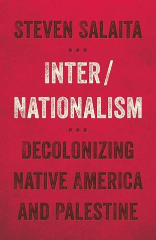Inter/Nationalism: Decolonizing Native America and Palestine