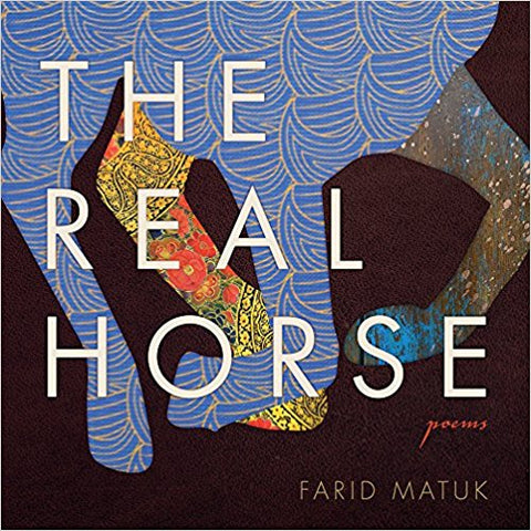 The Real Horse: Poems - Farid Matuk