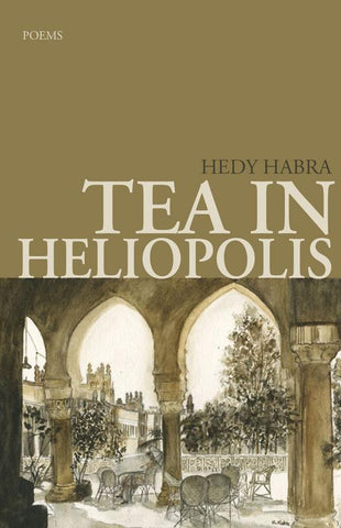 Tea in Heliopolis: Poems by Hedy Habra